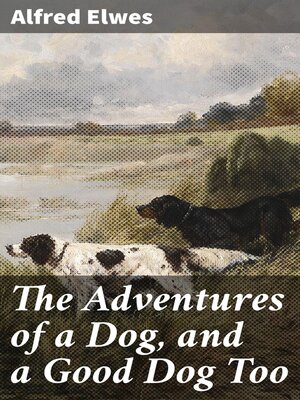cover image of The Adventures of a Dog, and a Good Dog Too